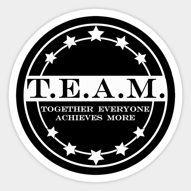 team together everyone achieves more Sticker by NotComplainingJustAsking